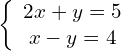 \left\{ {\begin{array}{*{20}{c}} {2x+y=5} \\ {x-y=4} \end{array}} \right.